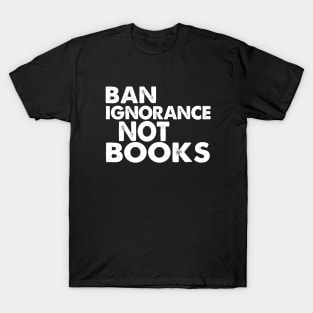 Ban Ignorance Not Books T-Shirt